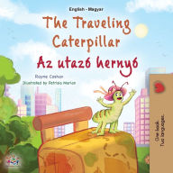Title: The Traveling Caterpillar (English Hungarian Bilingual Book for Kids), Author: Rayne Coshav