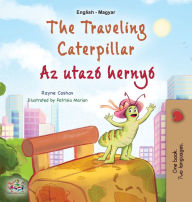 Title: The Traveling Caterpillar (English Hungarian Bilingual Book for Kids), Author: Rayne Coshav