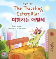 Title: The Traveling Caterpillar (English Korean Bilingual Book for Kids), Author: Rayne Coshav