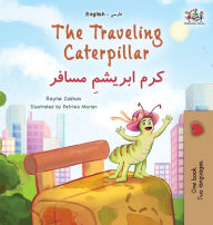 Title: The Traveling Caterpillar (English Farsi Bilingual Book for Kids), Author: Rayne Coshav