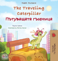 Title: The Traveling Caterpillar (English Bulgarian Bilingual Book for Kids), Author: Rayne Coshav