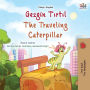 The Traveling Caterpillar (Turkish English Bilingual Book for Kids)