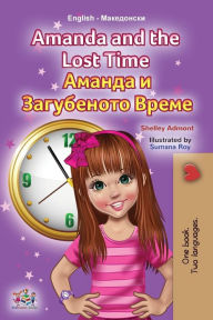 Title: Amanda and the Lost Time (English Macedonian Bilingual Book for Children), Author: Shelley Admont