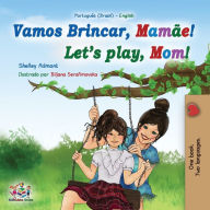 Title: Let's play, Mom! (Portuguese English Bilingual Book for Children - Brazilian): Portuguese - Portugal, Author: Shelley Admont