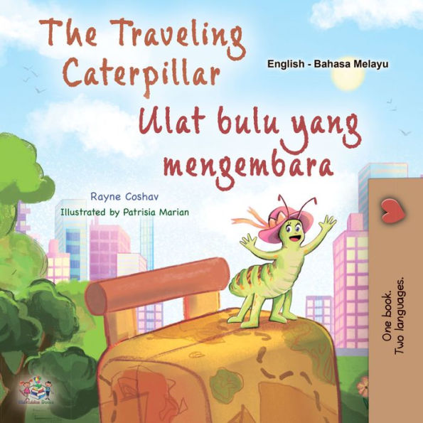 The traveling Caterpillar Ulat bulu yang mengembara: English Malay Bilingual Book for Children