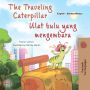 The traveling Caterpillar Ulat bulu yang mengembara: English Malay Bilingual Book for Children