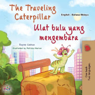 Title: The Traveling Caterpillar (English Malay Bilingual Book for Kids), Author: Rayne Coshav