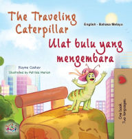 Title: The Traveling Caterpillar (English Malay Bilingual Book for Kids), Author: Rayne Coshav