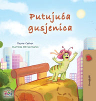 Title: The Traveling Caterpillar (Croatian Children's Book), Author: Rayne Coshav