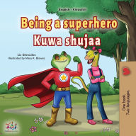 Title: Being a Superhero (English Swahili Bilingual Children's Book), Author: Liz Shmuilov