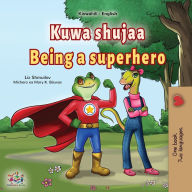 Title: Being a Superhero (Swahili English Bilingual Children's Book), Author: Liz Shmuilov