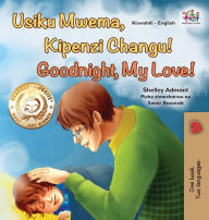 Title: Goodnight, My Love! (Swahili English Bilingual Children's Book), Author: Shelley Admont