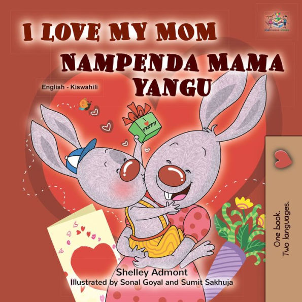 I Love My Mom Nampenda Mama yangu: English Swahili Bilingual Book for Children