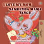 I Love My Mom Nampenda Mama yangu: English Swahili Bilingual Book for Children