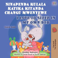 Title: Ninapenda kulala katika kitanda changu mwenyewe I Love to Sleep in My Own Bed, Author: Shelley Admont