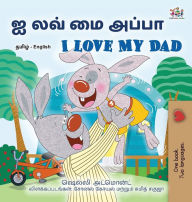 Title: I Love My Dad (Tamil English Bilingual Children's Book), Author: Shelley Admont