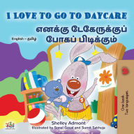 Title: I Love to Go to Daycare (English Tamil Bilingual Book for children), Author: Shelley Admont