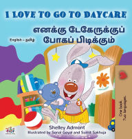Title: I Love to Go to Daycare (English Tamil Bilingual Book for children), Author: Shelley Admont