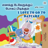 Title: I Love to Go to Daycare (Tamil English Bilingual Book for children), Author: Shelley Admont