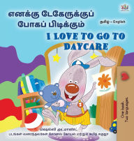 Title: I Love to Go to Daycare (Tamil English Bilingual Book for children), Author: Shelley Admont