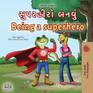 Title: Being a Superhero (Gujarati English Bilingual Children's Book), Author: Liz Shmuilov