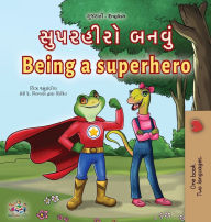 Title: Being a Superhero (Gujarati English Bilingual Children's Book), Author: Liz Shmuilov