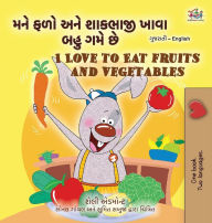 Title: I Love to Eat Fruits and Vegetables (Gujarati English Bilingual Children's Book), Author: Shelley Admont