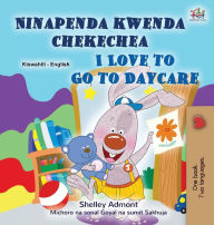 Title: I Love to Go to Daycare (Swahili English Bilingual Book for children), Author: Shelley Admont