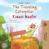 Title: The Traveling Caterpillar (English Swahili Bilingual Book for Kids), Author: Rayne Coshav