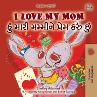 Title: I Love My Mom (English Gujarati Bilingual Book for Kids), Author: Shelley Admont