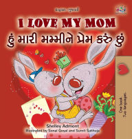 Title: I Love My Mom (English Gujarati Bilingual Book for Kids), Author: Shelley Admont