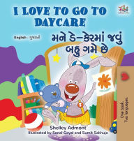 Title: I Love to Go to Daycare (English Gujarati Bilingual Book for children), Author: Shelley Admont