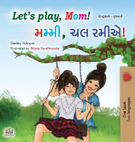 Title: Let's play, Mom! (English Gujarati Bilingual Children's Book), Author: Shelley Admont