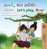 Title: Let's play, Mom! (Gujarati English Bilingual Children's Book), Author: Shelley Admont