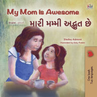Title: My Mom is Awesome (English Gujarati Bilingual Book for Kids), Author: Shelley Admont