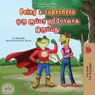 Title: Being a Superhero (English Tamil Bilingual Children's Book), Author: Liz Shmuilov