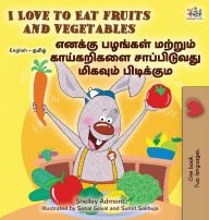 Title: I Love to Eat Fruits and Vegetables (English Tamil Bilingual Children's Book), Author: Shelley Admont