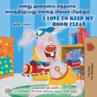 Title: I Love to Keep My Room Clean (Tamil English Bilingual Book for Kids), Author: Shelley Admont