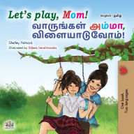 Title: Let's play, Mom! (English Tamil Bilingual Children's Book), Author: Shelley Admont