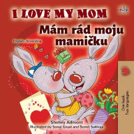 Title: I Love My Mom (English Slovak Bilingual Book for Kids), Author: Shelley Admont