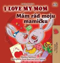 Title: I Love My Mom (English Slovak Bilingual Book for Kids), Author: Shelley Admont