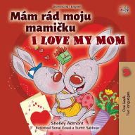 Title: I Love My Mom (Slovak English Bilingual Book for Kids), Author: Shelley Admont