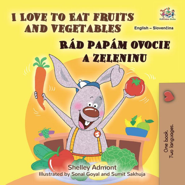 I Love to Eat Fruits and Vegetables Rád papám ovocie a zeleninu: English Slovak Bilingual Book for Children