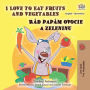 I Love to Eat Fruits and Vegetables Rád papám ovocie a zeleninu: English Slovak Bilingual Book for Children