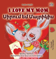 Title: I Love My Mom (English Armenian Bilingual Book for Kids), Author: Shelley Admont