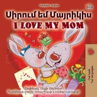 Title: I Love My Mom (Armenian English Bilingual Book for Kids), Author: Shelley Admont