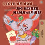 I Love My Mom Jeg elsker mammaen min: English Norwegian Bilingual Book for Children