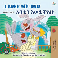 Title: I Love My Dad (English Amharic Bilingual Children's Book), Author: Shelley Admont