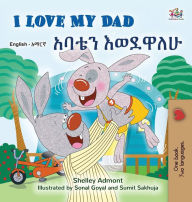 Title: I Love My Dad (English Amharic Bilingual Children's Book), Author: Shelley Admont