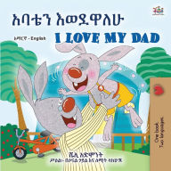 Title: I Love My Dad (Amharic English Bilingual Children's Book), Author: Shelley Admont